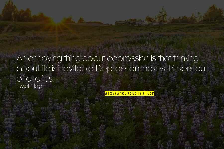 Homestyle Quotes By Matt Haig: An annoying thing about depression is that thinking