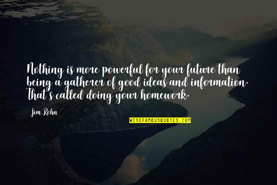 Homework Being Good Quotes By Jim Rohn: Nothing is more powerful for your future than