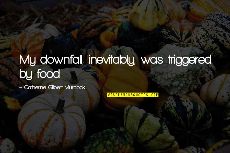 Homework Causes Stress Quotes By Catherine Gilbert Murdock: My downfall, inevitably, was triggered by food.
