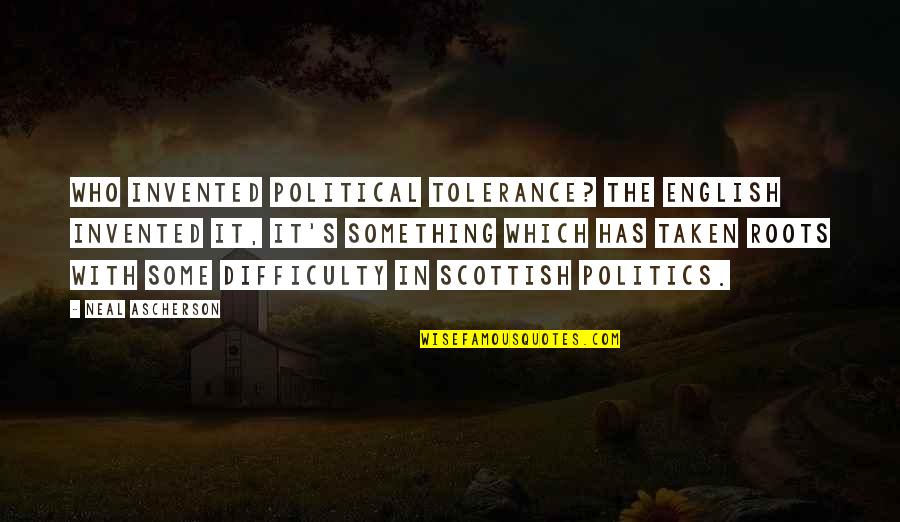 Homework Causes Stress Quotes By Neal Ascherson: Who invented political tolerance? The English invented it,