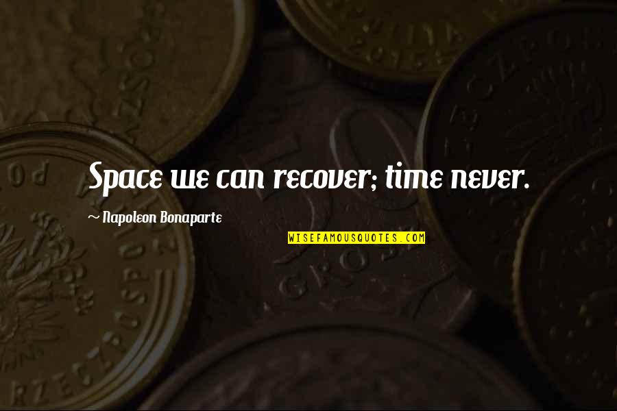 Homework Positive Quotes By Napoleon Bonaparte: Space we can recover; time never.