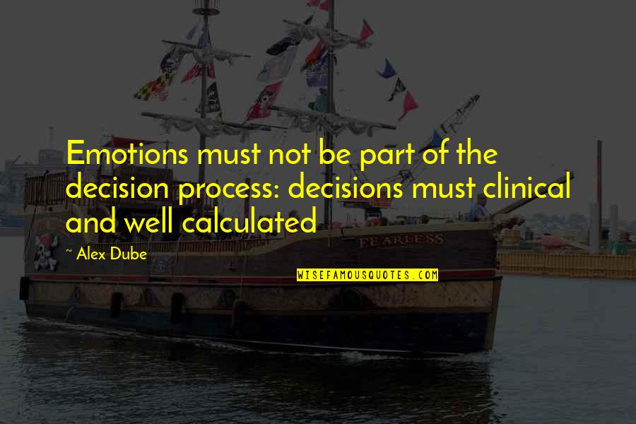 Homework Should Be Banned Quotes By Alex Dube: Emotions must not be part of the decision Homework Should Be Banned Quotes By Alex Dube: Emotions must not be part of the decision