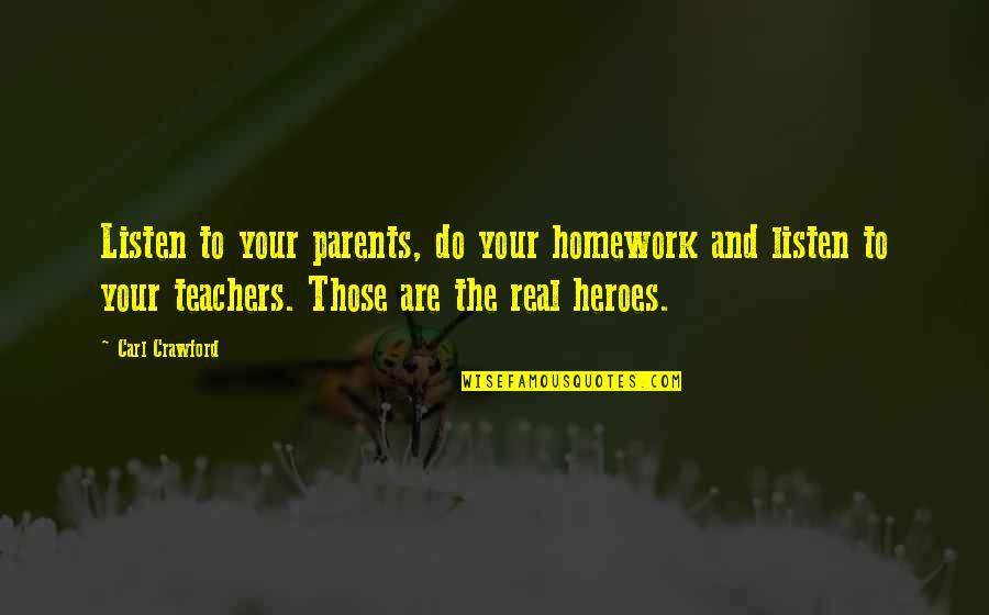 Homework's Quotes By Carl Crawford: Listen to your parents, do your homework and