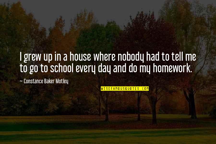 Homework's Quotes By Constance Baker Motley: I grew up in a house where nobody