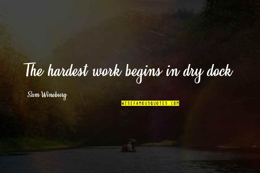 Homework's Quotes By Sam Wineburg: The hardest work begins in dry dock.