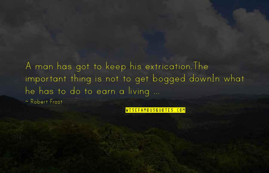 Homewrecker Picture Quotes By Robert Frost: A man has got to keep his extrication.The