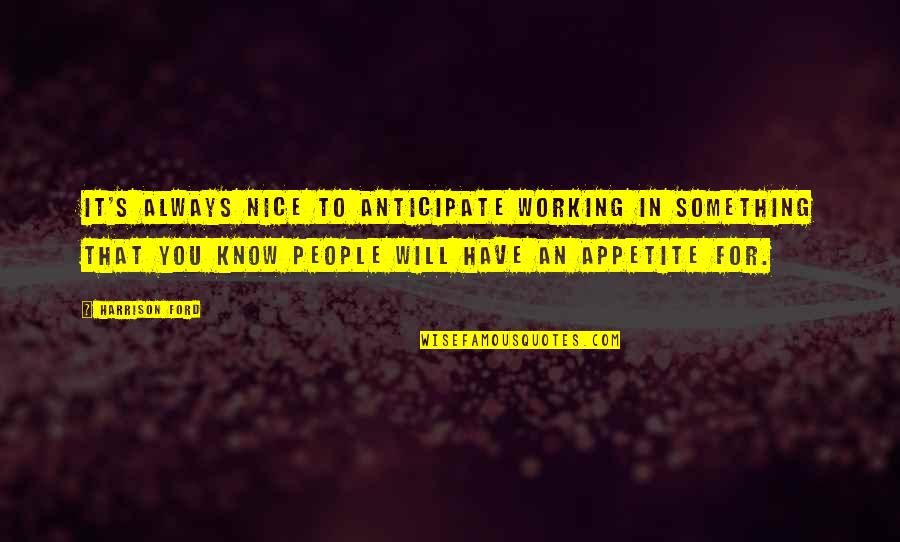 Homey D Clown Quotes By Harrison Ford: It's always nice to anticipate working in something Homey D Clown Quotes By Harrison Ford: It's always nice to anticipate working in something