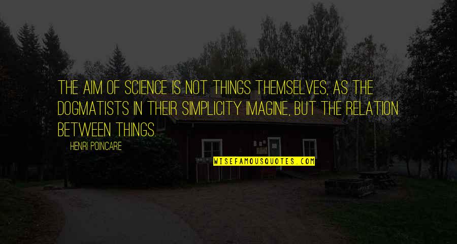 Homey The Clown Quotes By Henri Poincare: The aim of science is not things themselves,
