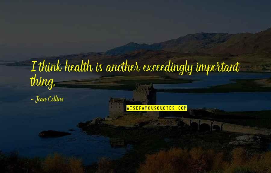 Homey The Clown Quotes By Joan Collins: I think health is another exceedingly important thing. Homey The Clown Quotes By Joan Collins: I think health is another exceedingly important thing.