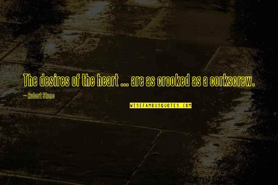 Homeyer Cattle Quotes By Robert Stone: The desires of the heart ... are as Homeyer Cattle Quotes By Robert Stone: The desires of the heart ... are as