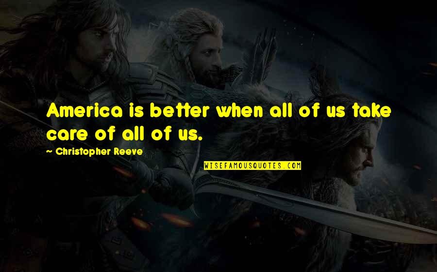 Homeyer Feed Quotes By Christopher Reeve: America is better when all of us take Homeyer Feed Quotes By Christopher Reeve: America is better when all of us take