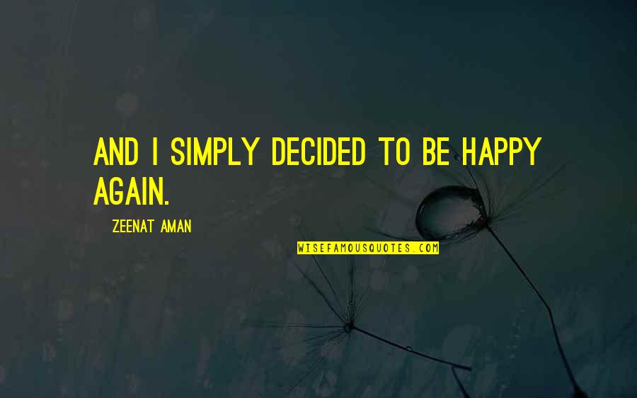 Homi J Bhabha Quotes By Zeenat Aman: And I simply decided to be happy again.