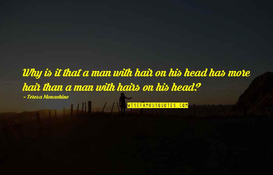 Homicida Quotes By Teresa Monachino: Why is it that a man with hair