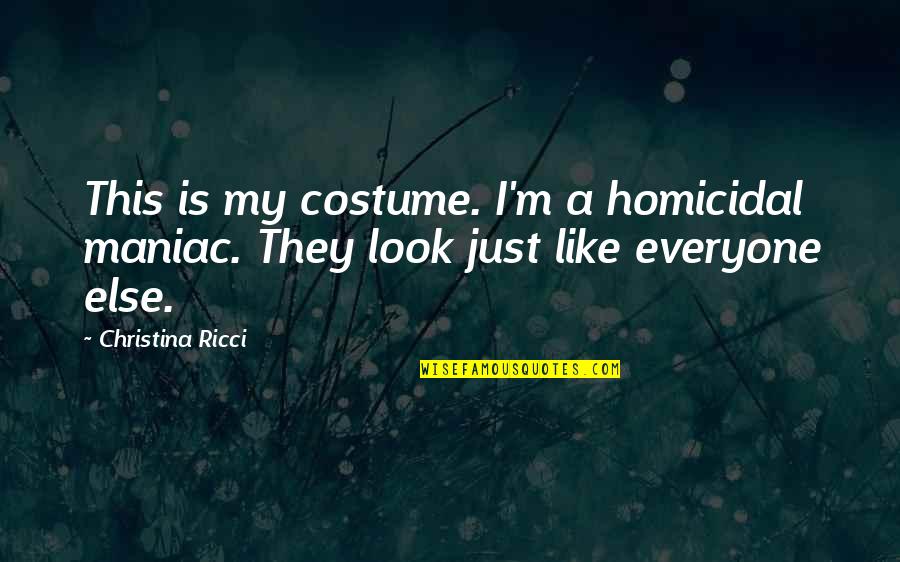 Homicidal Maniac Quotes By Christina Ricci: This is my costume. I'm a homicidal maniac.