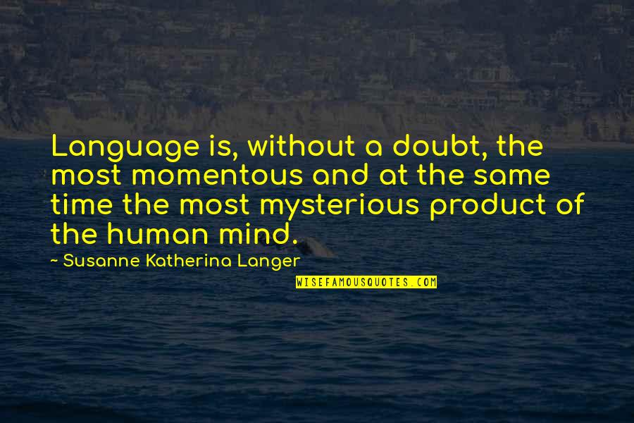 Homicidal Maniac Quotes By Susanne Katherina Langer: Language is, without a doubt, the most momentous