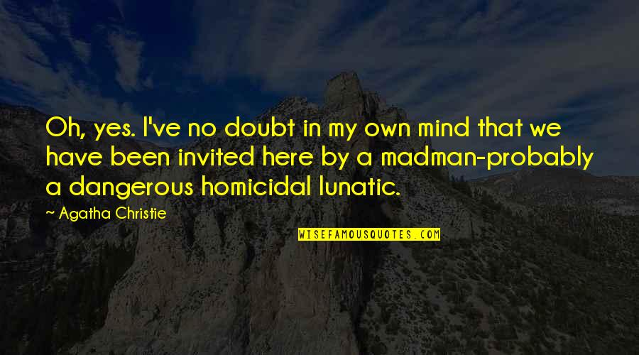 Homicidal Quotes By Agatha Christie: Oh, yes. I've no doubt in my own