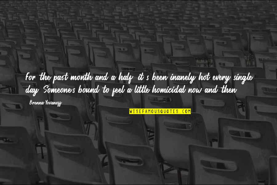 Homicidal Quotes By Brenna Yovanoff: For the past month and a half, it's Homicidal Quotes By Brenna Yovanoff: For the past month and a half, it's