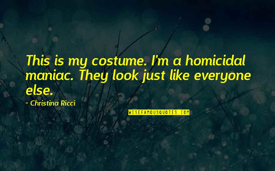 Homicidal Quotes By Christina Ricci: This is my costume. I'm a homicidal maniac.