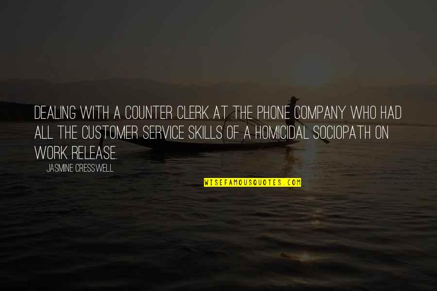 Homicidal Quotes By Jasmine Cresswell: Dealing with a counter clerk at the phone Homicidal Quotes By Jasmine Cresswell: Dealing with a counter clerk at the phone