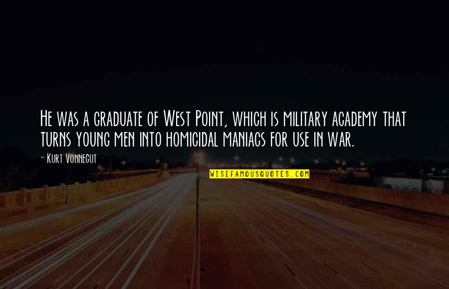 Homicidal Quotes By Kurt Vonnegut: He was a graduate of West Point, which