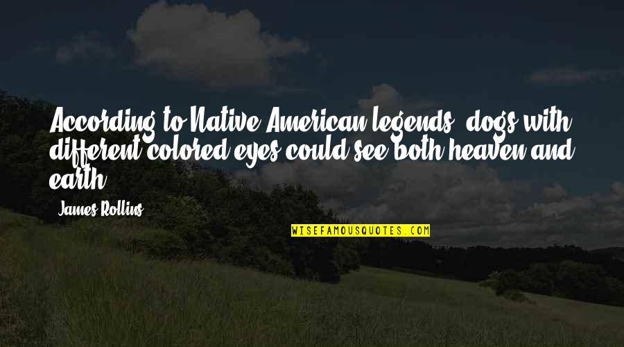 Homicide Detectives Quotes By James Rollins: According to Native American legends, dogs with different-colored