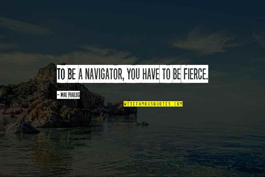 Homicidios Sin Quotes By Mau Piailug: To be a navigator, you have to be