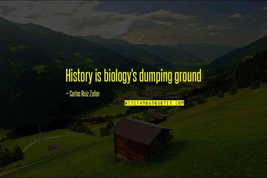 Homie Love Quotes By Carlos Ruiz Zafon: History is biology's dumping ground