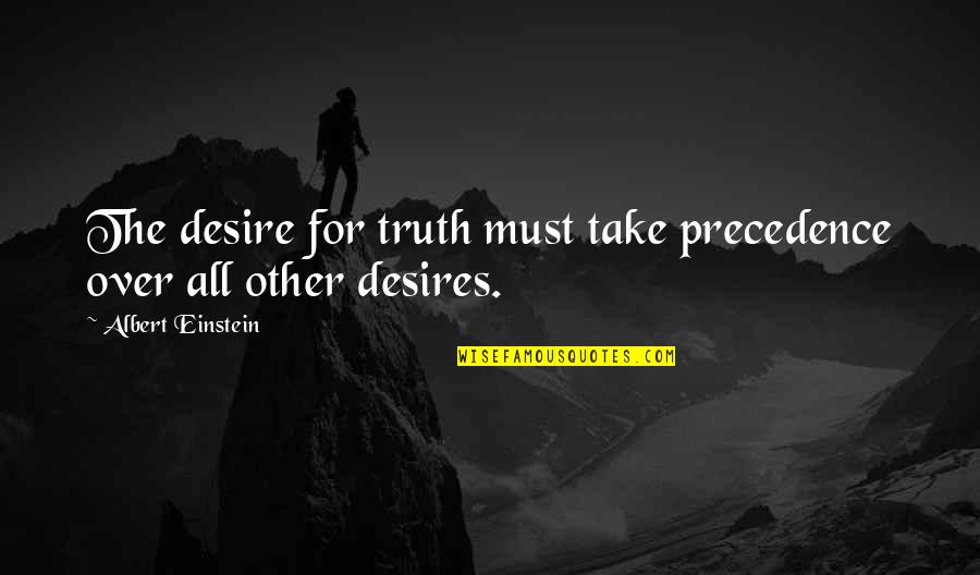 Homie Smasher Quotes By Albert Einstein: The desire for truth must take precedence over