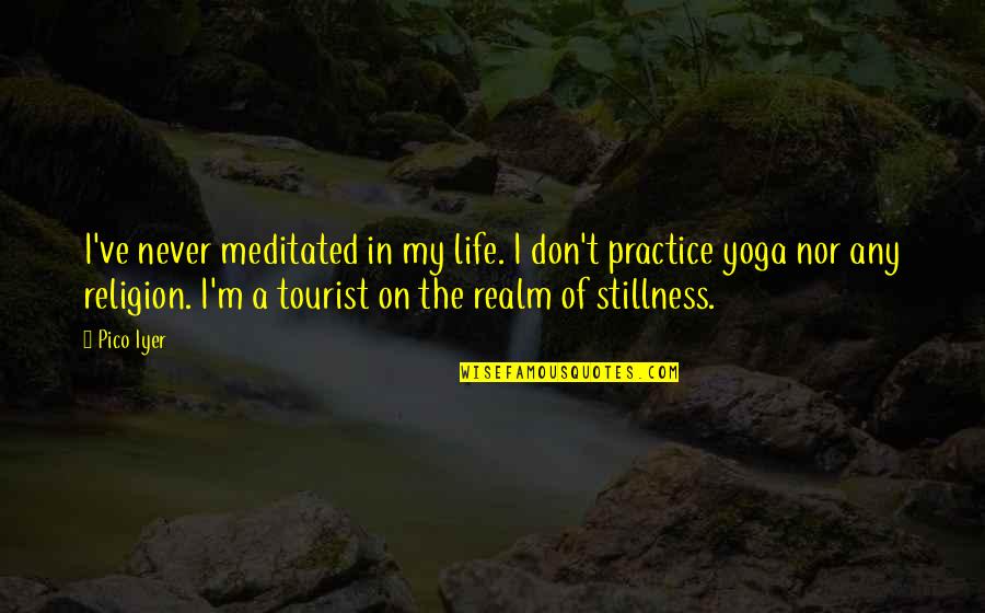 Homies Forever Quotes By Pico Iyer: I've never meditated in my life. I don't