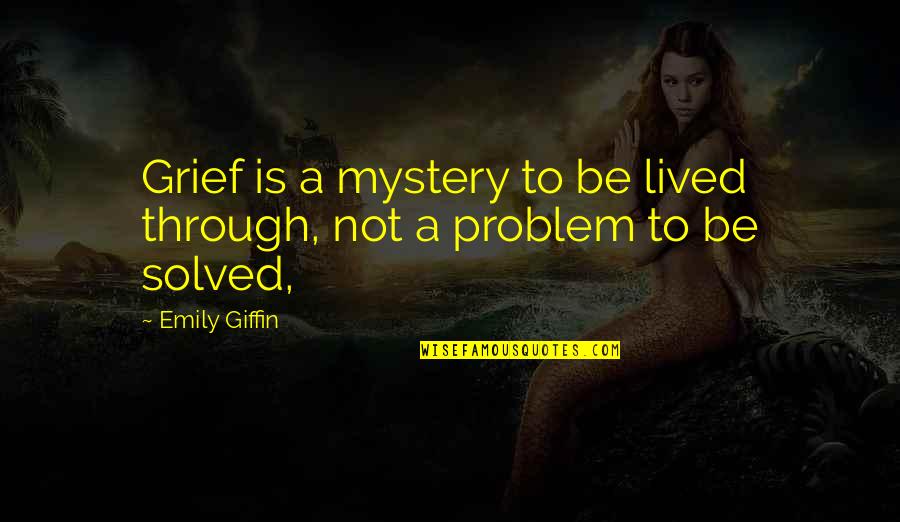 Homies Quotes By Emily Giffin: Grief is a mystery to be lived through,