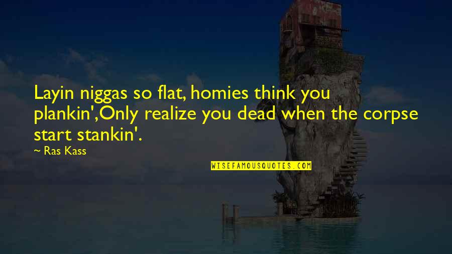 Homies Quotes By Ras Kass: Layin niggas so flat, homies think you plankin',Only