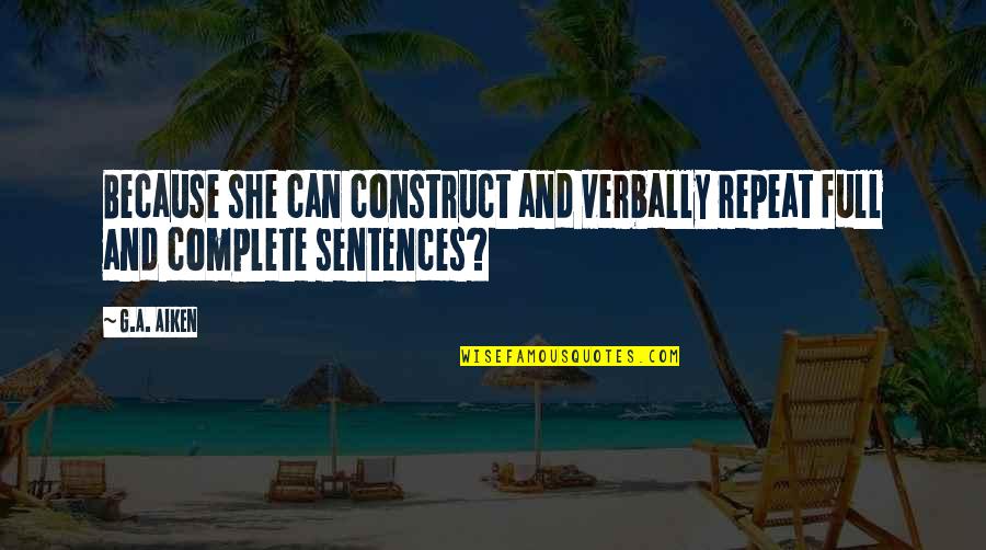 Homilies For This Sunday Quotes By G.A. Aiken: Because she can construct and verbally repeat full