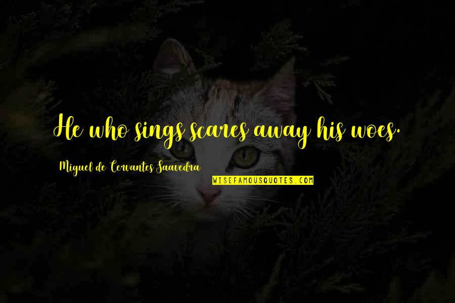 Homines In Latin Quotes By Miguel De Cervantes Saavedra: He who sings scares away his woes.