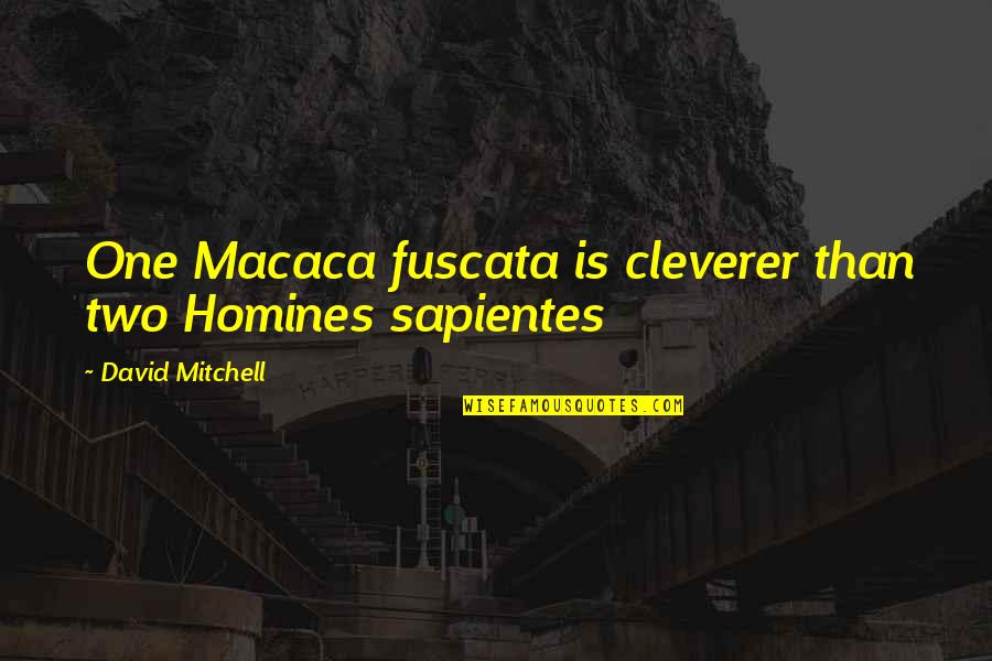 Homines Non Quotes By David Mitchell: One Macaca fuscata is cleverer than two Homines Homines Non Quotes By David Mitchell: One Macaca fuscata is cleverer than two Homines