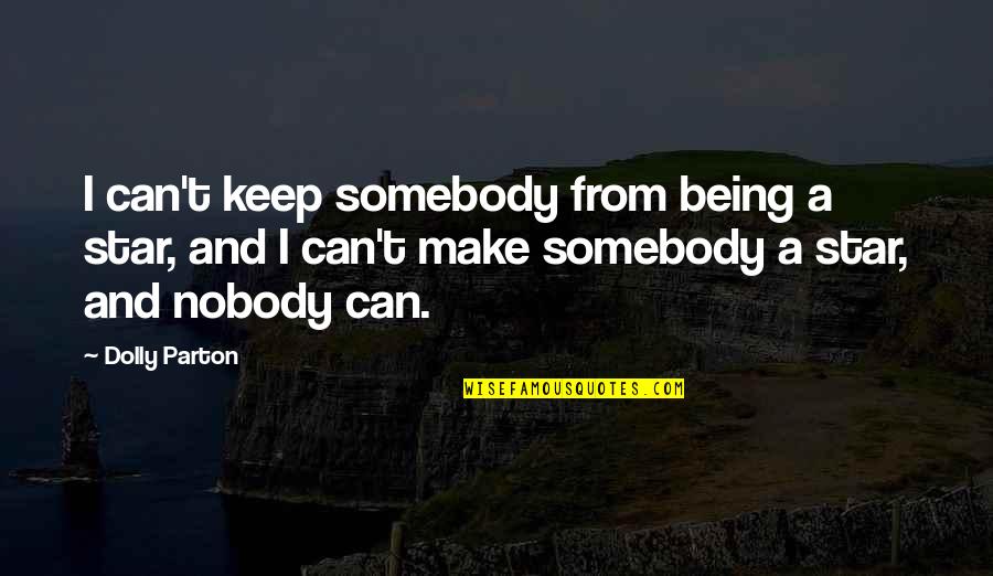 Homines Quotes By Dolly Parton: I can't keep somebody from being a star,