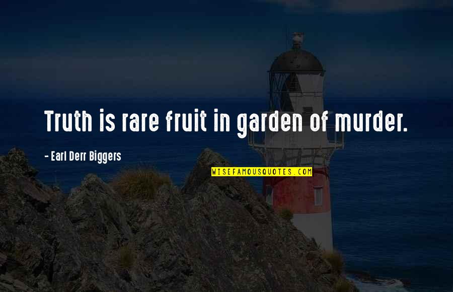 Homines Quotes By Earl Derr Biggers: Truth is rare fruit in garden of murder.
