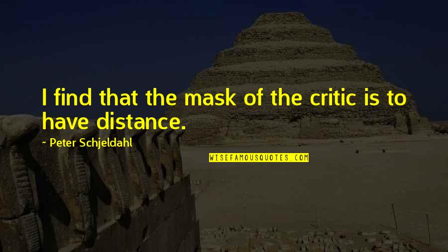 Homines Quotes By Peter Schjeldahl: I find that the mask of the critic