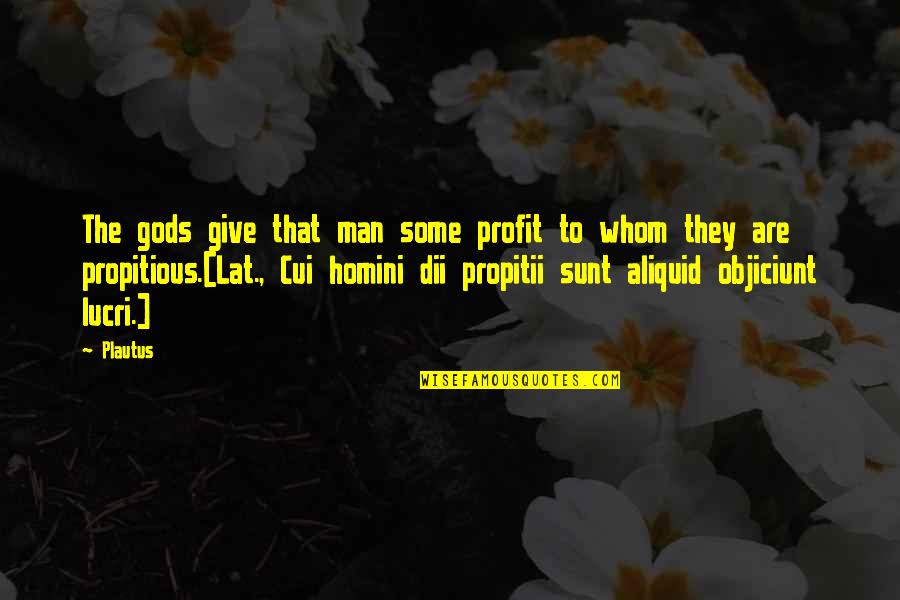 Homini Quotes By Plautus: The gods give that man some profit to