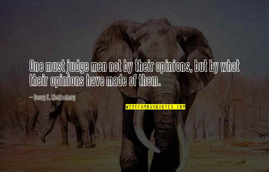 Hominick Builders Quotes By Georg C. Lichtenberg: One must judge men not by their opinions,