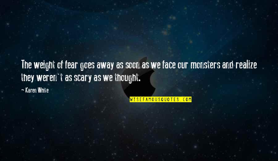 Hominick Builders Quotes By Karen White: The weight of fear goes away as soon