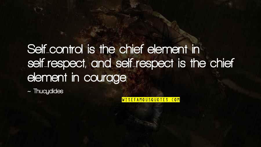 Hominick Builders Quotes By Thucydides: Self-control is the chief element in self-respect, and