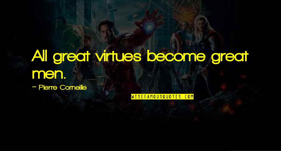 Hominids Quotes By Pierre Corneille: All great virtues become great men.