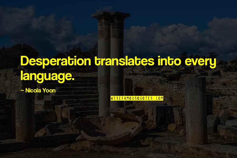 Hominin Evolution Quotes By Nicola Yoon: Desperation translates into every language.