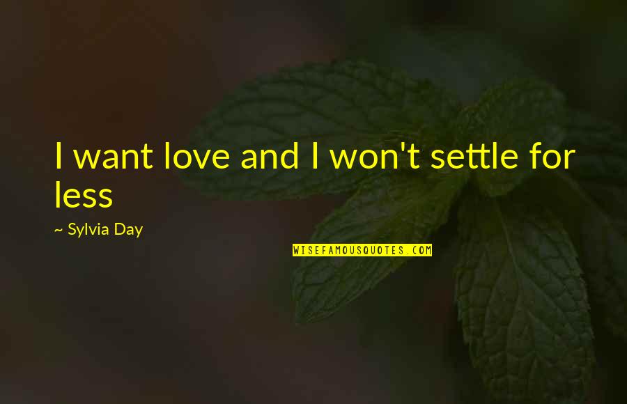 Hominin Evolution Quotes By Sylvia Day: I want love and I won't settle for