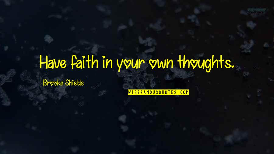Hominin Evolutionary Quotes By Brooke Shields: Have faith in your own thoughts. Hominin Evolutionary Quotes By Brooke Shields: Have faith in your own thoughts.