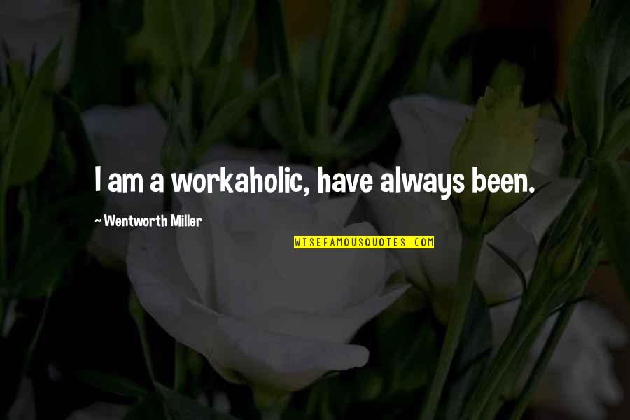 Hominin Evolutionary Quotes By Wentworth Miller: I am a workaholic, have always been.