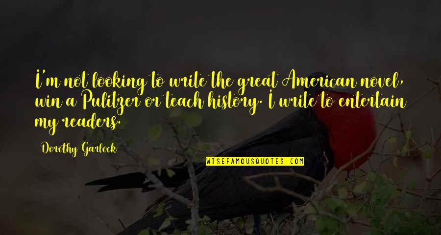 Hominin Quotes By Dorothy Garlock: I'm not looking to write the great American Hominin Quotes By Dorothy Garlock: I'm not looking to write the great American