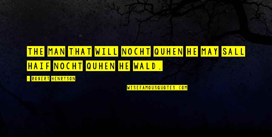 Hominin Vs Hominid Quotes By Robert Henryson: The man that will nocht quhen he may