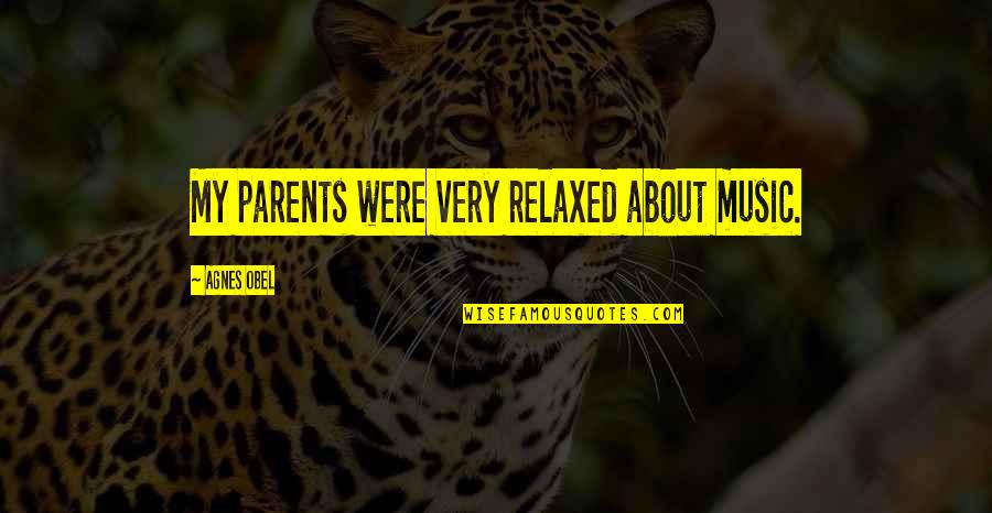 Hominis Prepaga Quotes By Agnes Obel: My parents were very relaxed about music.