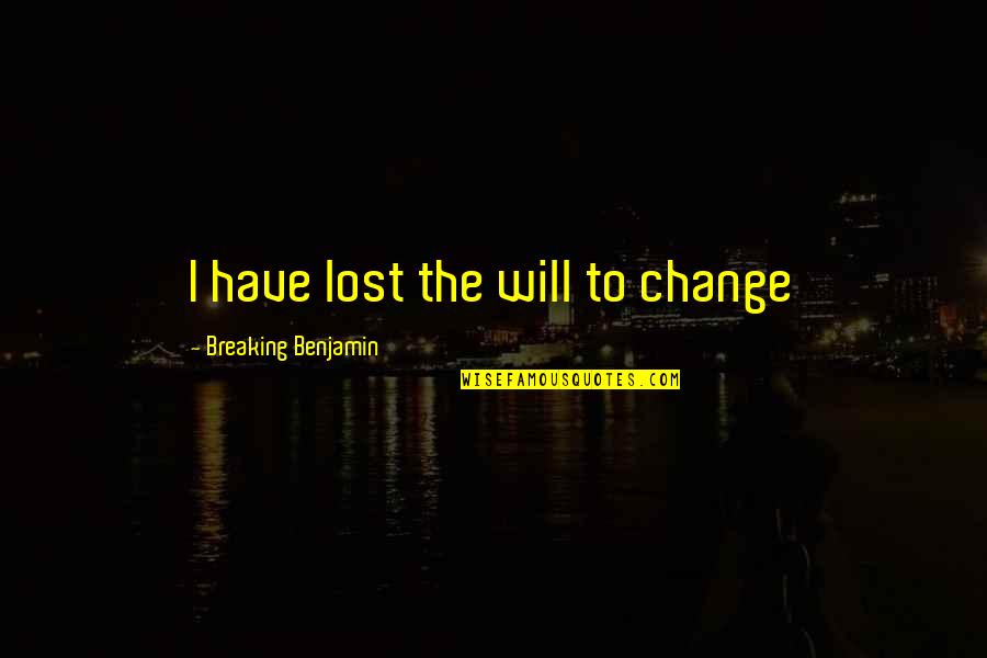 Hominis Prepaga Quotes By Breaking Benjamin: I have lost the will to change